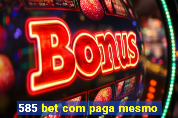 585 bet com paga mesmo